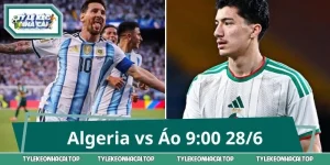 Nhận Định Algeria vs Áo 9:00 28/6 - Chốt Kèo Phút Cuối